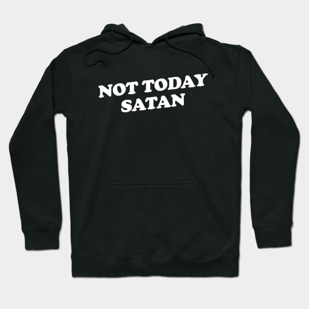 Not Today Satan Hoodie by slogantees